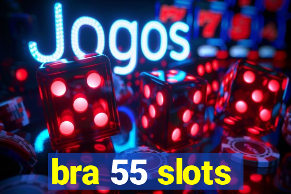 bra 55 slots